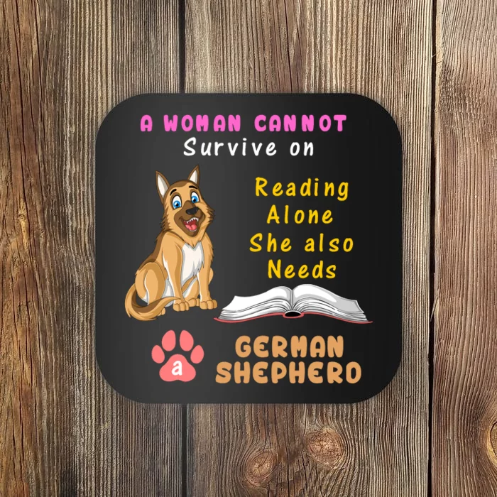 A Woman Cannot Survive On Reading Alone She Also Need A German Shepherd Coaster