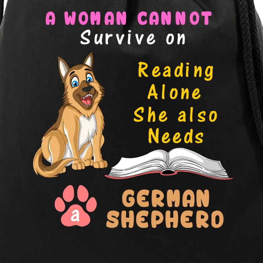 A Woman Cannot Survive On Reading Alone She Also Need A German Shepherd Drawstring Bag