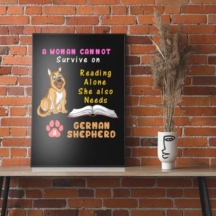 A Woman Cannot Survive On Reading Alone She Also Need A German Shepherd Poster