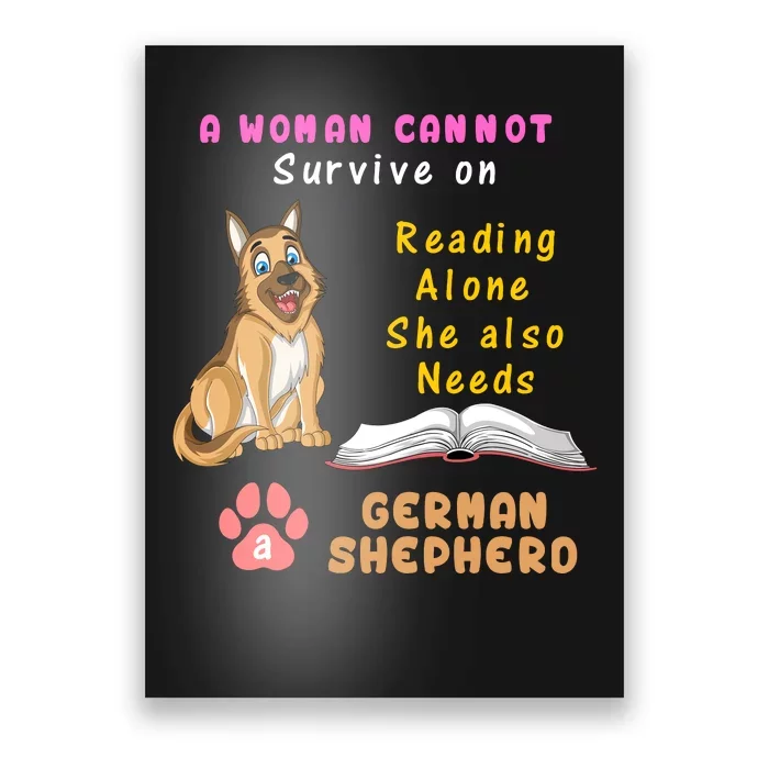 A Woman Cannot Survive On Reading Alone She Also Need A German Shepherd Poster