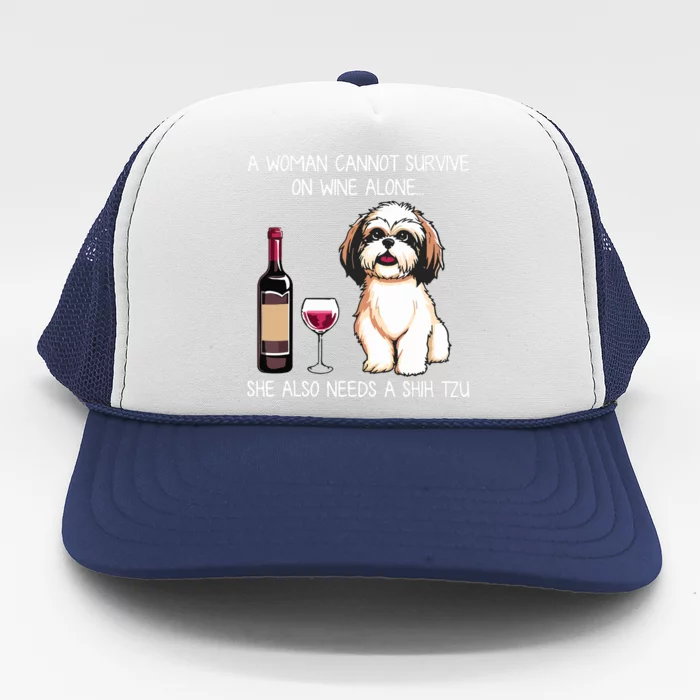 A Woman Cannot Survive On Wine Alone She Needs A Shih Tzu Trucker Hat