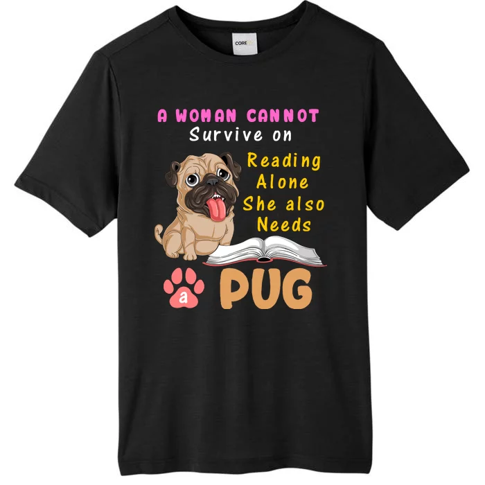 A Woman Cannot Survive On Reading Alone She Also Needs A Pug ChromaSoft Performance T-Shirt