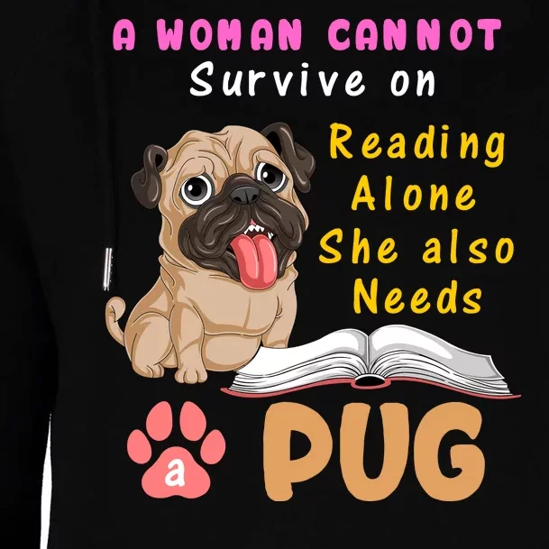 A Woman Cannot Survive On Reading Alone She Also Needs A Pug Womens Funnel Neck Pullover Hood