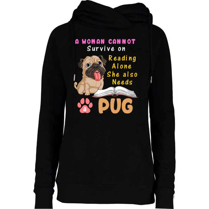 A Woman Cannot Survive On Reading Alone She Also Needs A Pug Womens Funnel Neck Pullover Hood