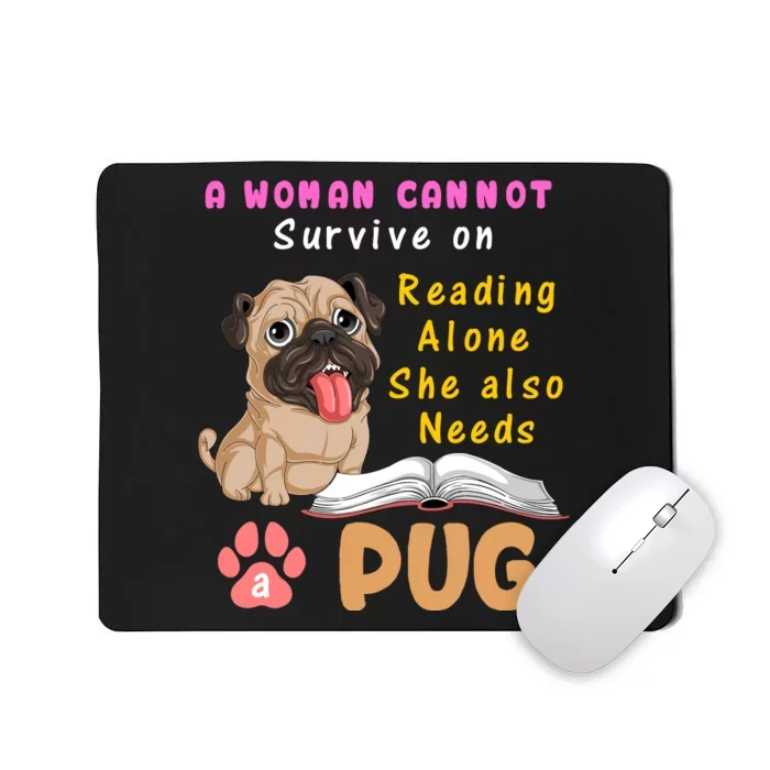 A Woman Cannot Survive On Reading Alone She Also Needs A Pug Mousepad