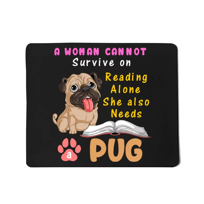 A Woman Cannot Survive On Reading Alone She Also Needs A Pug Mousepad