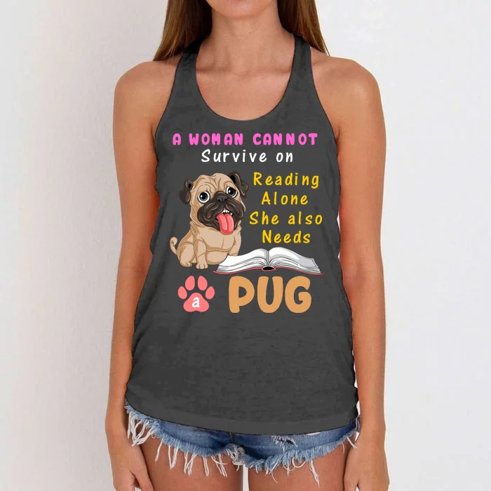 A Woman Cannot Survive On Reading Alone She Also Needs A Pug Women's Knotted Racerback Tank