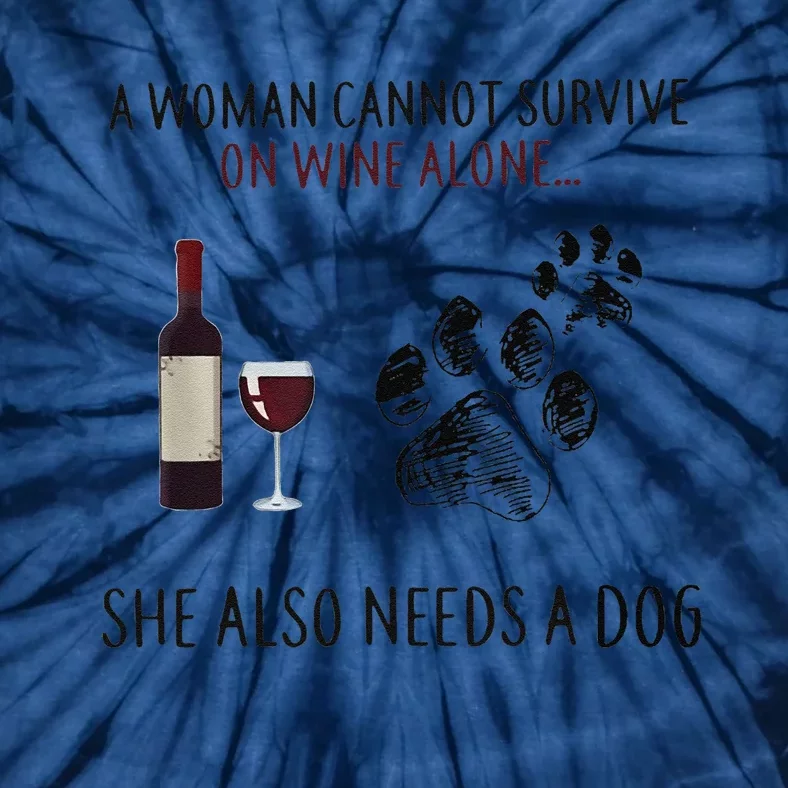 A Woman Cannot Survive On Wine Alone She Also Need Dogs Paws Tie-Dye T-Shirt