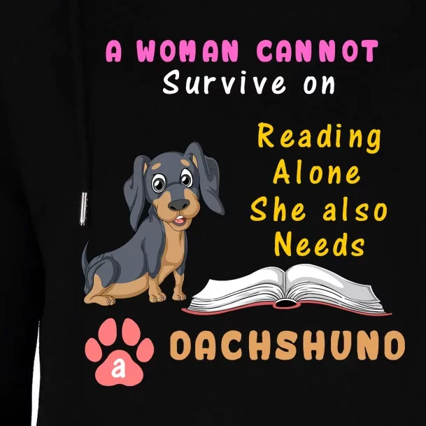 A Woman Cannot Reading Alone She Also Needs A Dachshund Womens Funnel Neck Pullover Hood