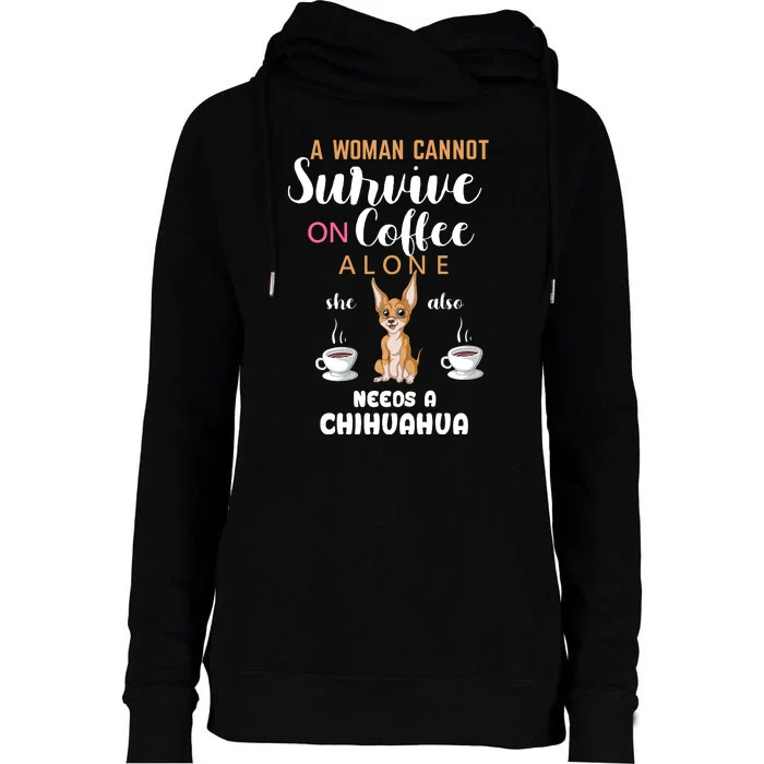 A Woman Cannot Survive On Coffee Alone She Also Needs A Chihuahua Womens Funnel Neck Pullover Hood