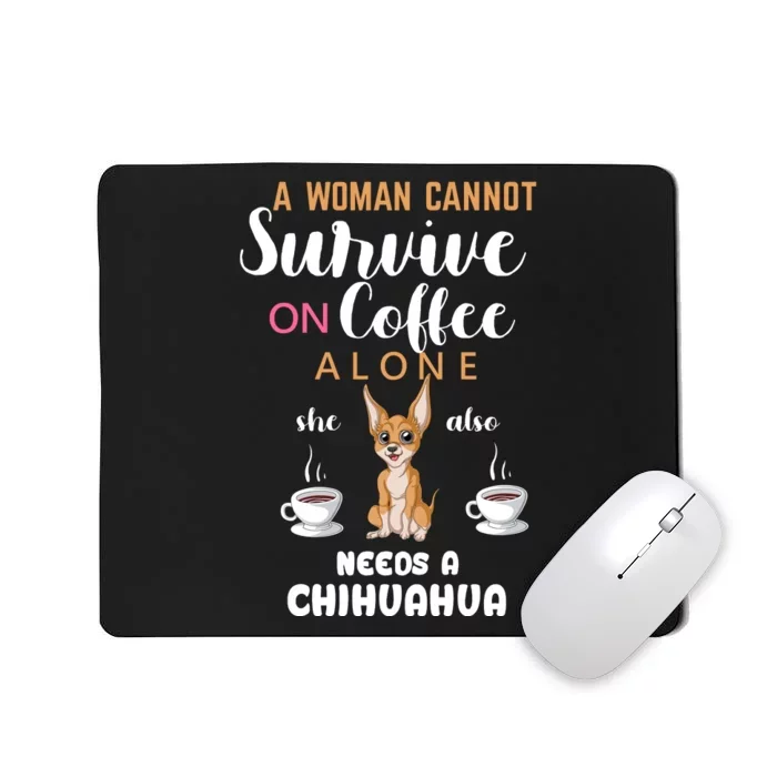 A Woman Cannot Survive On Coffee Alone She Also Needs A Chihuahua Mousepad