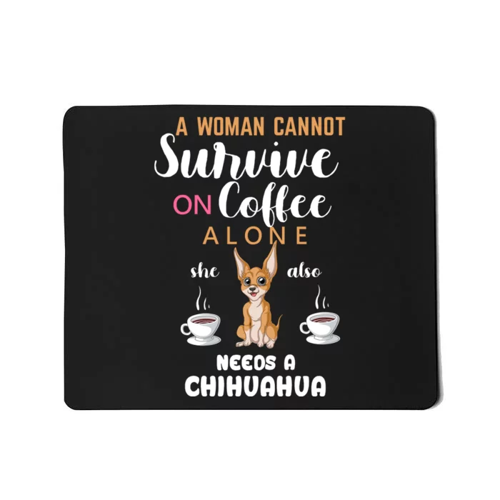 A Woman Cannot Survive On Coffee Alone She Also Needs A Chihuahua Mousepad