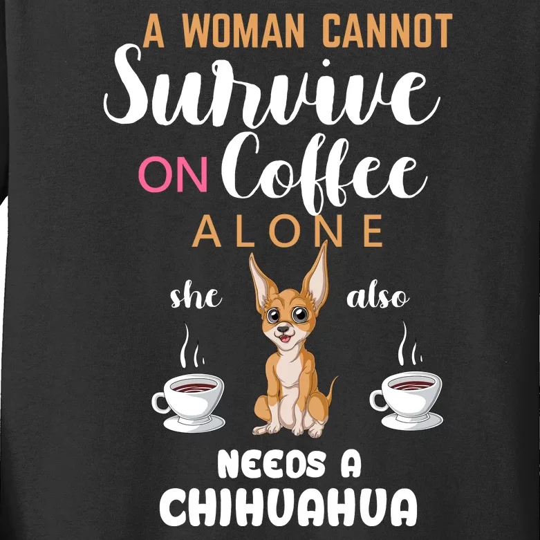 A Woman Cannot Survive On Coffee Alone She Also Needs A Chihuahua Kids Long Sleeve Shirt