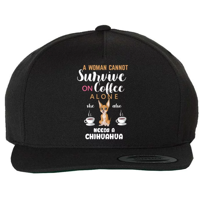 A Woman Cannot Survive On Coffee Alone She Also Needs A Chihuahua Wool Snapback Cap