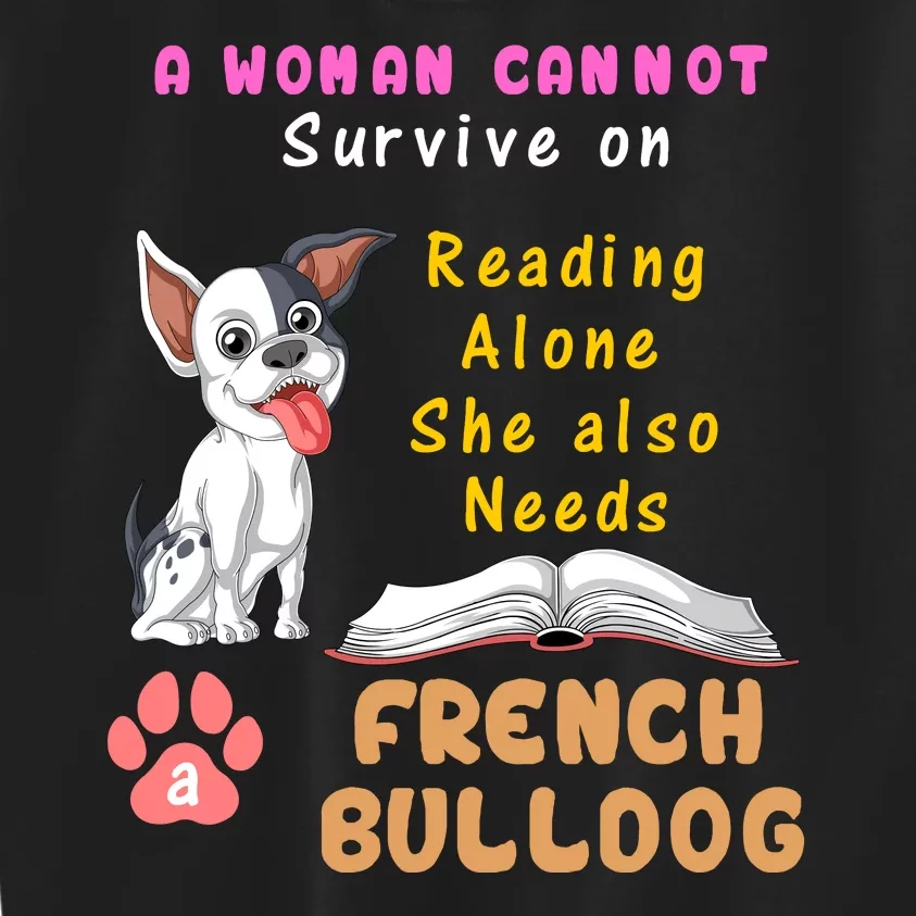 A Woman Cannot Survive On Reading Alone She Also Needs A French Bulldog Kids Sweatshirt