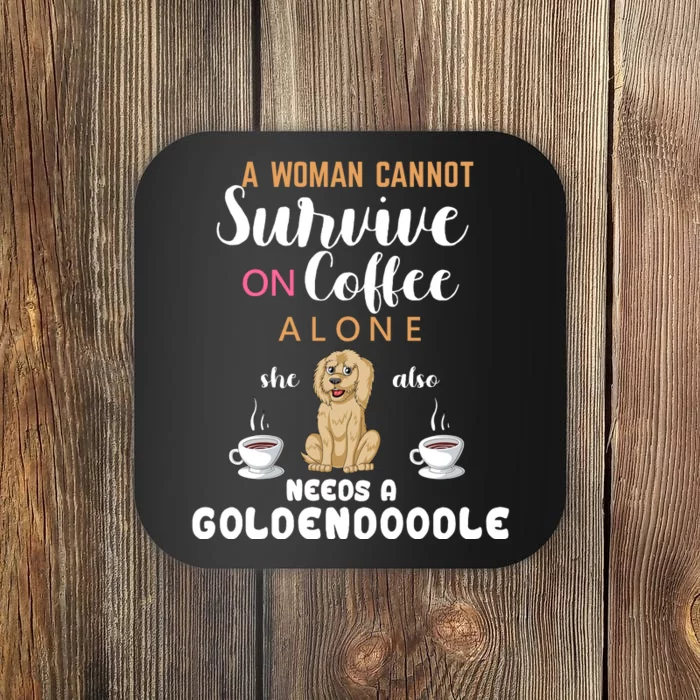 A Woman Cannot Survive On Coffee Alone She Also Needs A Goldendoodle Coaster