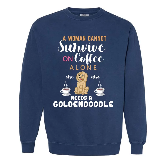 A Woman Cannot Survive On Coffee Alone She Also Needs A Goldendoodle Garment-Dyed Sweatshirt