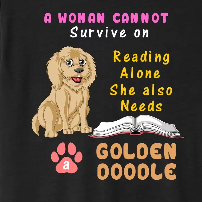 A Woman Cannot Survive On Reading Alone She Also Needs A Goldendoodle ChromaSoft Performance T-Shirt