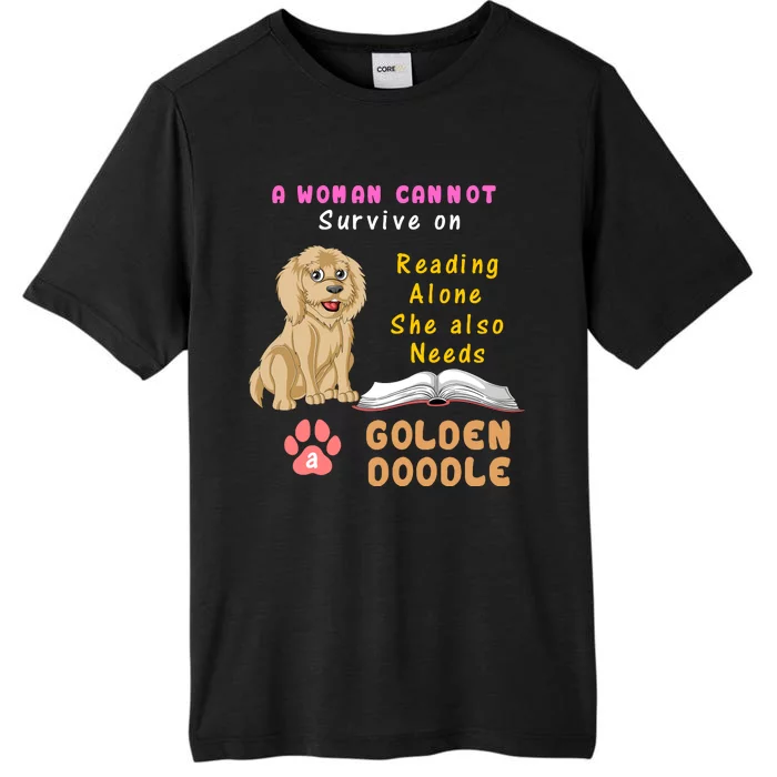 A Woman Cannot Survive On Reading Alone She Also Needs A Goldendoodle ChromaSoft Performance T-Shirt