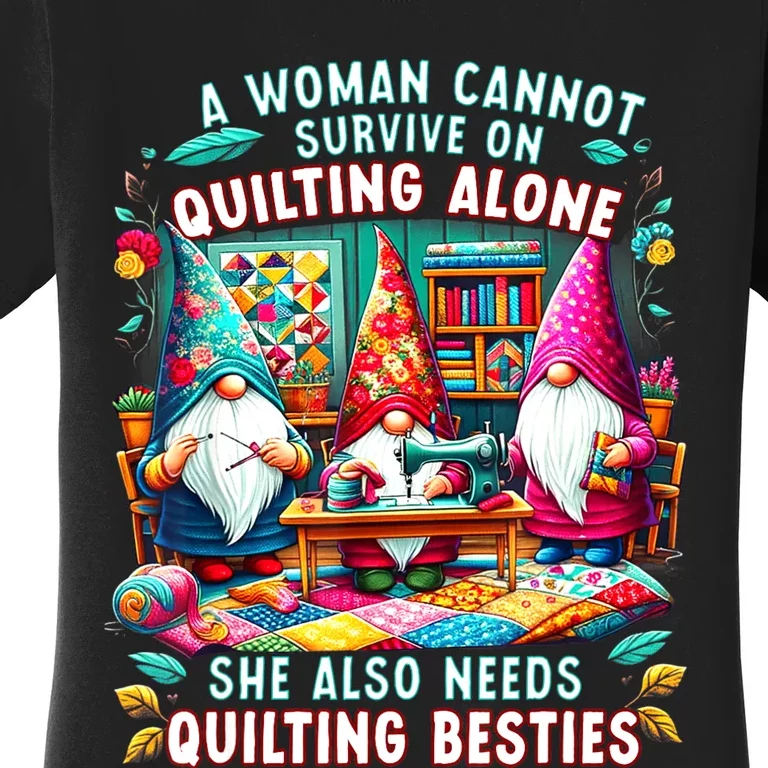 A Woman Cannot Survive On Quilting Alone She Also Needs Women's T-Shirt