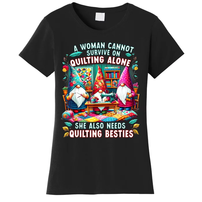 A Woman Cannot Survive On Quilting Alone She Also Needs Women's T-Shirt