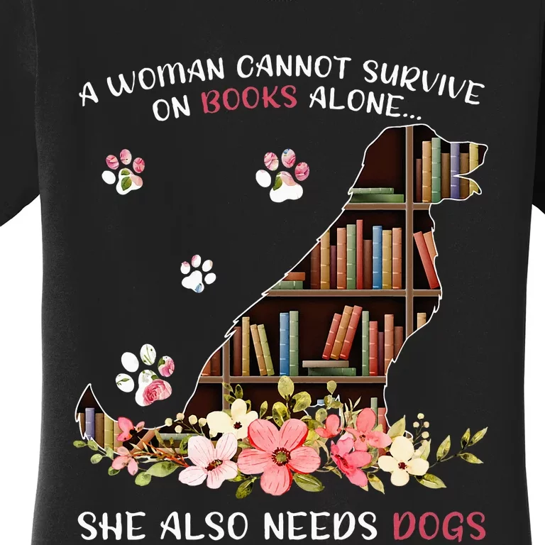 A Woman Cannot Survive On Books Alone She Also Needs Dog Women's T-Shirt