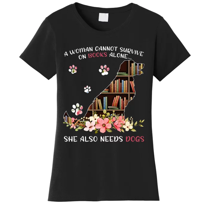 A Woman Cannot Survive On Books Alone She Also Needs Dog Women's T-Shirt