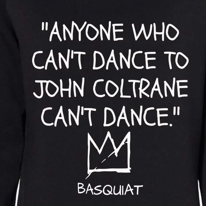 Anyone Who Cant Dance To John Coltrane Cant Dance Womens California Wash Sweatshirt