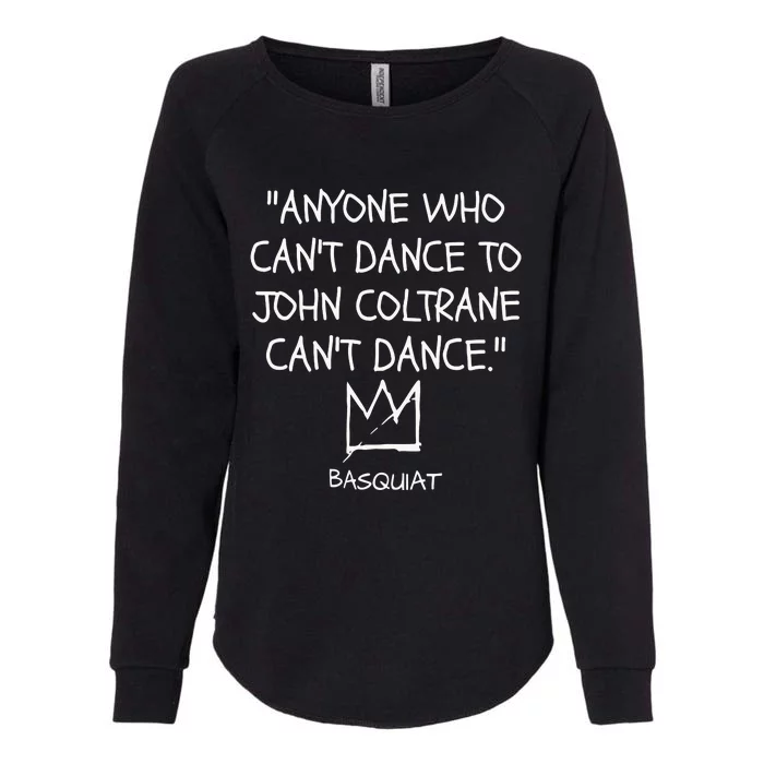 Anyone Who Cant Dance To John Coltrane Cant Dance Womens California Wash Sweatshirt