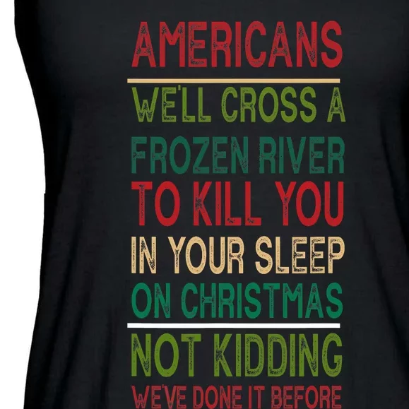 Americans We'll Cross A Frozen River To Kill You In Your Sleep On Christmas Not Ladies Essential Flowy Tank