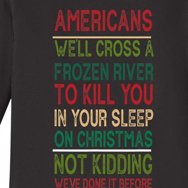 Americans We'll Cross A Frozen River To Kill You In Your Sleep On Christmas Not Baby Long Sleeve Bodysuit