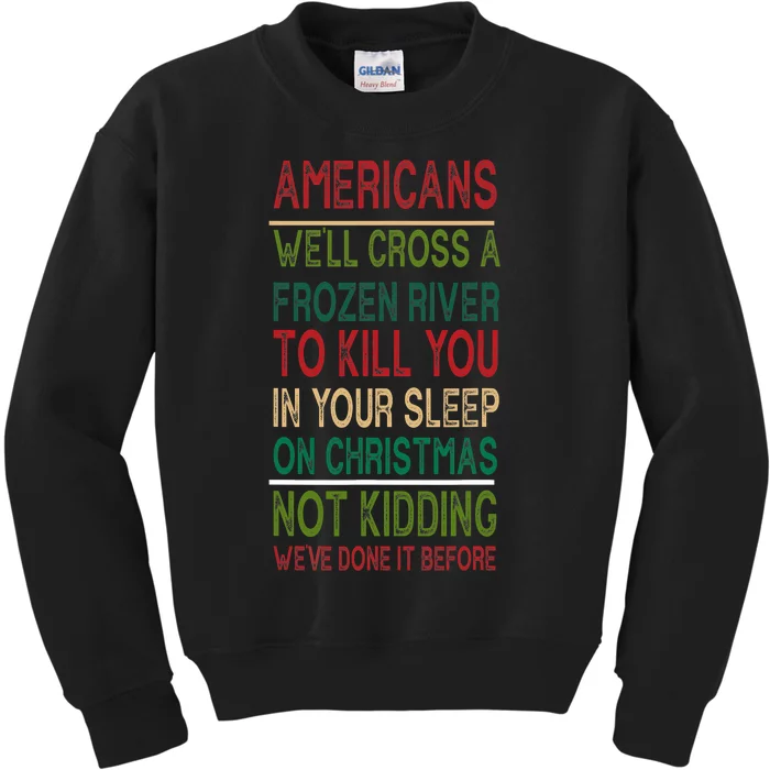 Americans We'll Cross A Frozen River To Kill You In Your Sleep On Christmas Not Kids Sweatshirt