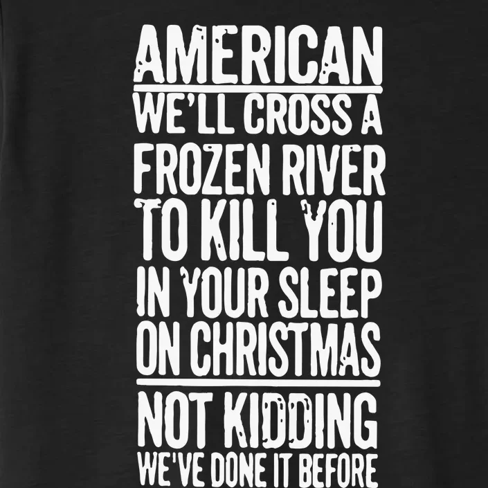 American We’Ll Cross A Frozen River To Kill You In Your Sleep On Christmas ChromaSoft Performance T-Shirt