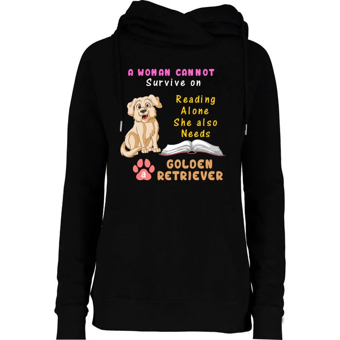 A Woman Cannot Survive On Reading Alone She Also Need A Golden Retriver Womens Funnel Neck Pullover Hood