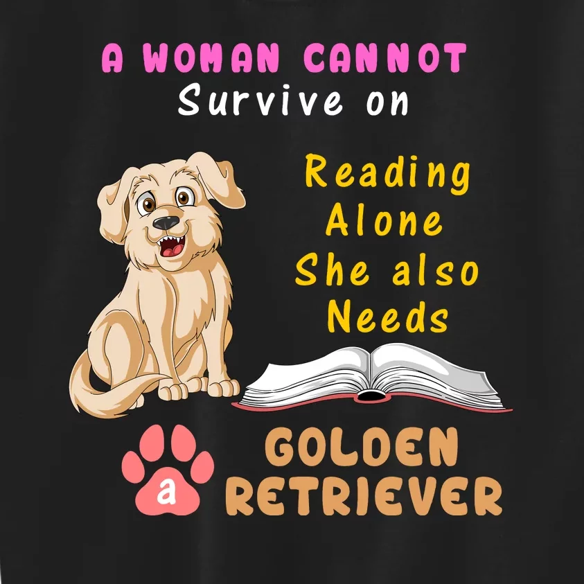 A Woman Cannot Survive On Reading Alone She Also Need A Golden Retriver Kids Sweatshirt