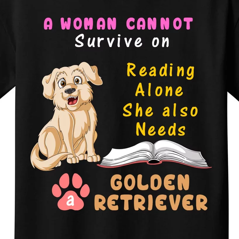 A Woman Cannot Survive On Reading Alone She Also Need A Golden Retriver Kids T-Shirt