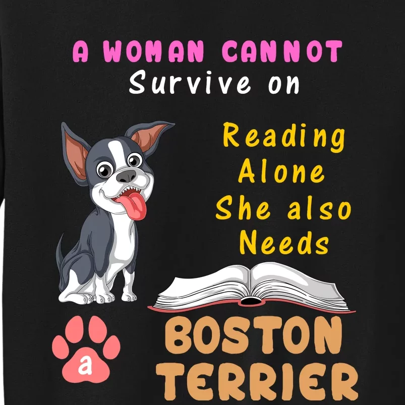 A Woman Cannot Survive On Reading Alone She Also Needs A Boston Terrier Tall Sweatshirt