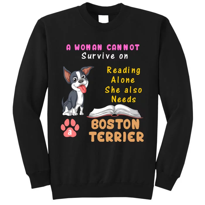 A Woman Cannot Survive On Reading Alone She Also Needs A Boston Terrier Tall Sweatshirt