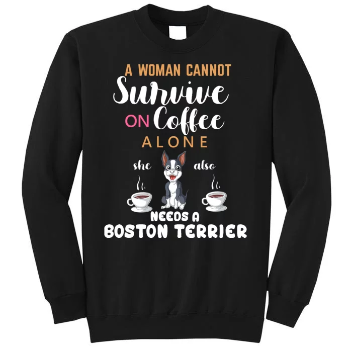 A Woman Cannot Survive On Coffee Alone She Also Needs A Boston Terrier Sweatshirt