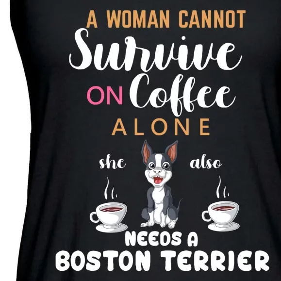 A Woman Cannot Survive On Coffee Alone She Also Needs A Boston Terrier Ladies Essential Flowy Tank