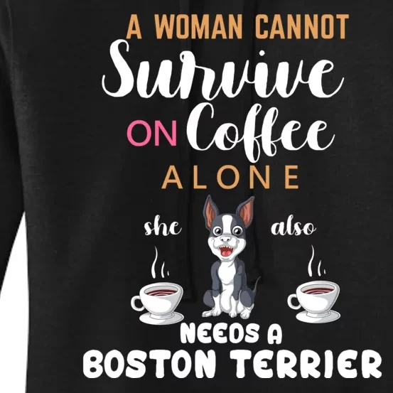 A Woman Cannot Survive On Coffee Alone She Also Needs A Boston Terrier Women's Pullover Hoodie