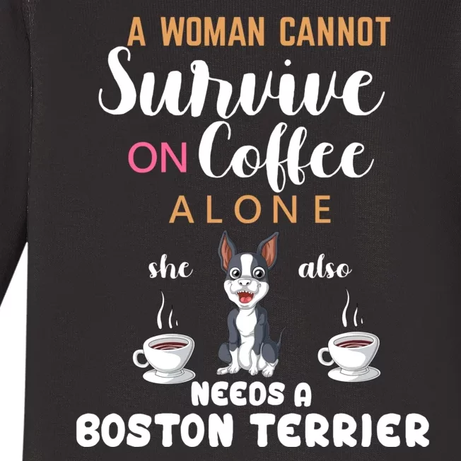 A Woman Cannot Survive On Coffee Alone She Also Needs A Boston Terrier Baby Long Sleeve Bodysuit