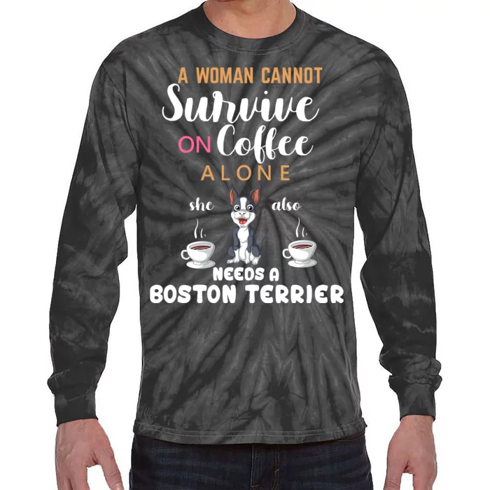 A Woman Cannot Survive On Coffee Alone She Also Needs A Boston Terrier Tie-Dye Long Sleeve Shirt