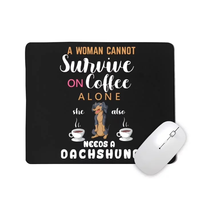 A Woman Cannot Survive On Coffee Alone She Also Needs A Dachshund Mousepad