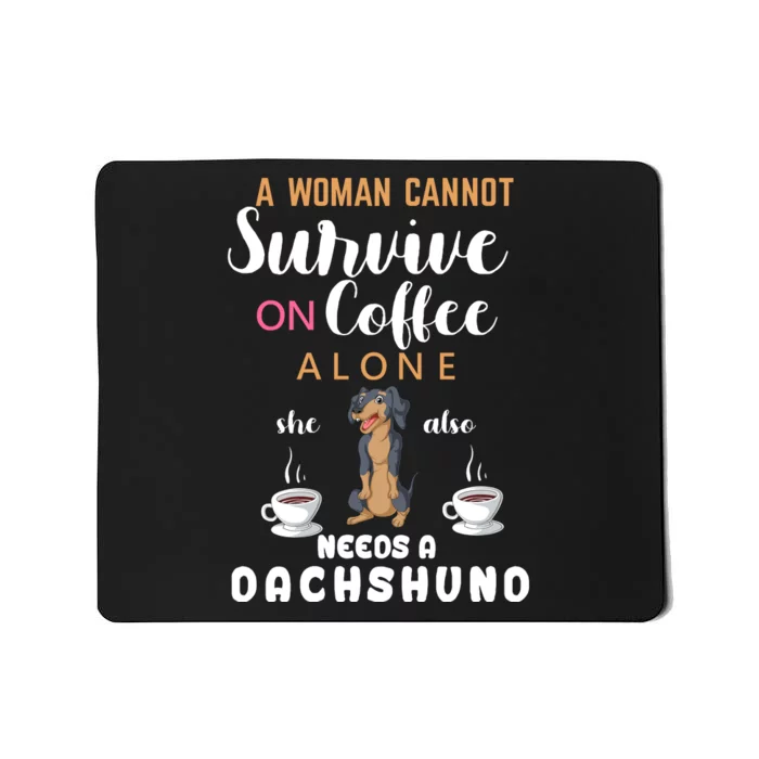 A Woman Cannot Survive On Coffee Alone She Also Needs A Dachshund Mousepad