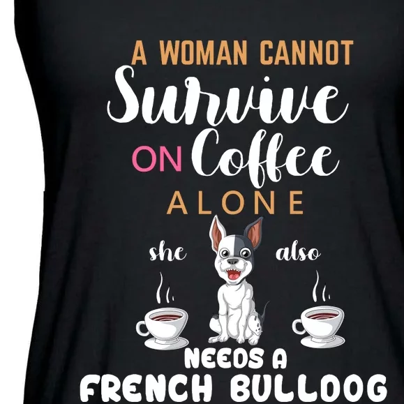 A Woman Cannot Survive On Coffee Alone She Also Needs A French Bullddog Ladies Essential Flowy Tank