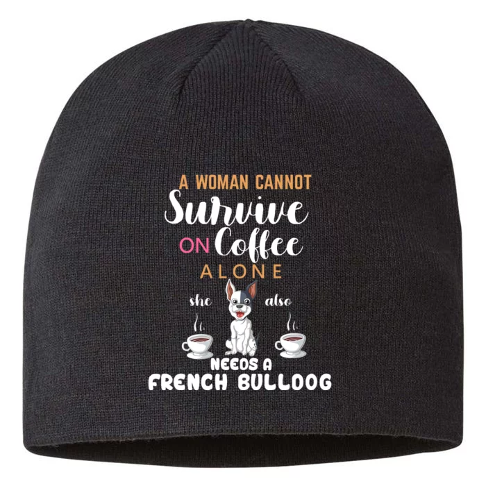 A Woman Cannot Survive On Coffee Alone She Also Needs A French Bullddog 8 1/2in Sustainable Knit Beanie