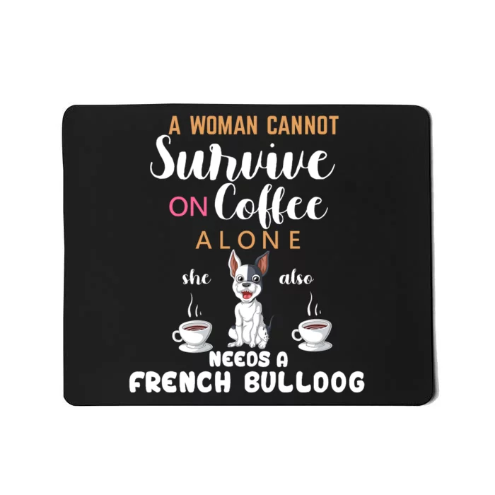 A Woman Cannot Survive On Coffee Alone She Also Needs A French Bullddog Mousepad