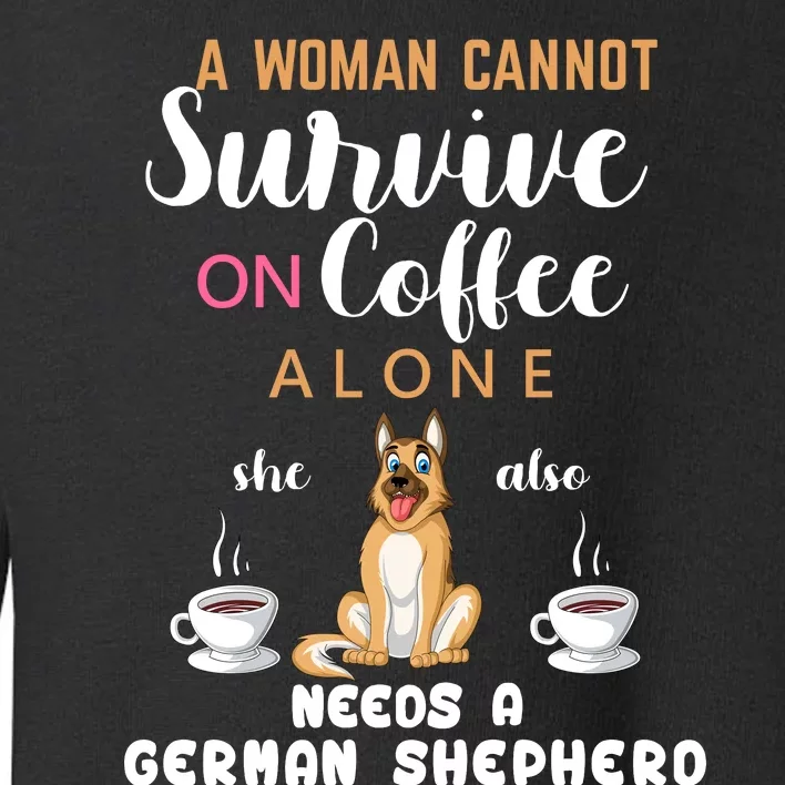 A Woman Cannot Survive On Coffee Alone She Also Needs A German Sheaperd Toddler Sweatshirt