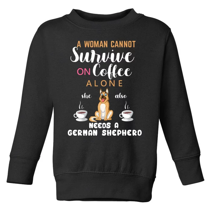 A Woman Cannot Survive On Coffee Alone She Also Needs A German Sheaperd Toddler Sweatshirt